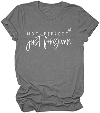 Не е Идеалната Риза Just Forgiven за Жени, Християнска Тениска с къс ръкав и кръгло деколте, Летни Блузи, Мека