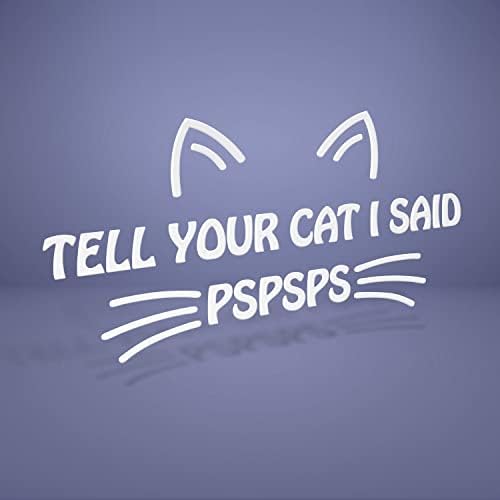 Кажи на своя Котка, което казах Виниловую стикер с надпис Pspsps (всякакви размери) (10 x 4,5, бяла стикер)